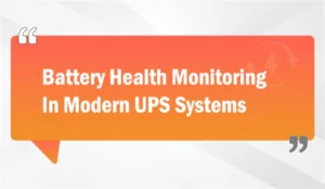 Battery Health Monitoring In Modern&nbsp;UPS Systems