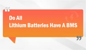 Do All Lithium Batteries Have A BMS