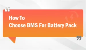 How To Choose BMS For Battery Pack