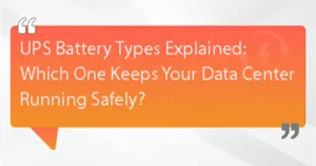 UPS Battery Types Explained: Which One Keeps Your Data Center Running Safely?