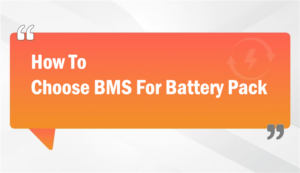 How To Choose BMS For Battery Pack